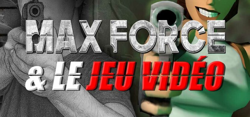 Max Force, héritier du jeu vidéo ?